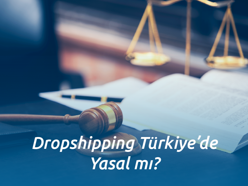 Dropshipping Türkiye’de Yasal mı?
