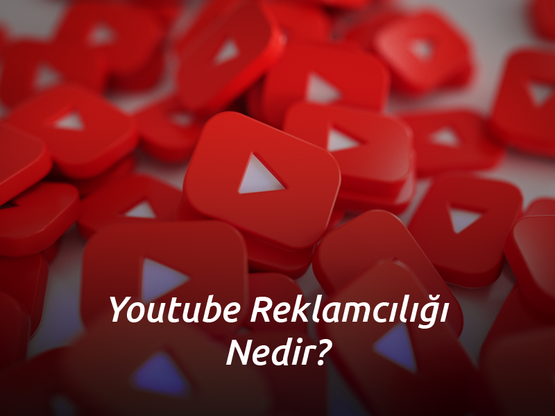 YouTube Reklamcılığı Nedir?